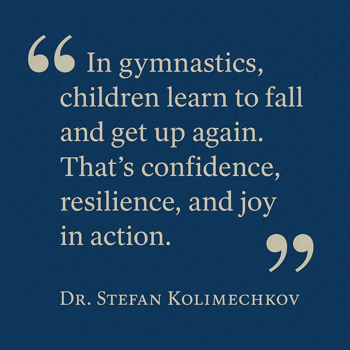 Inspirational quote from Dr. Stefan Kolimechkov on confidence and resilience through gymnastics.
