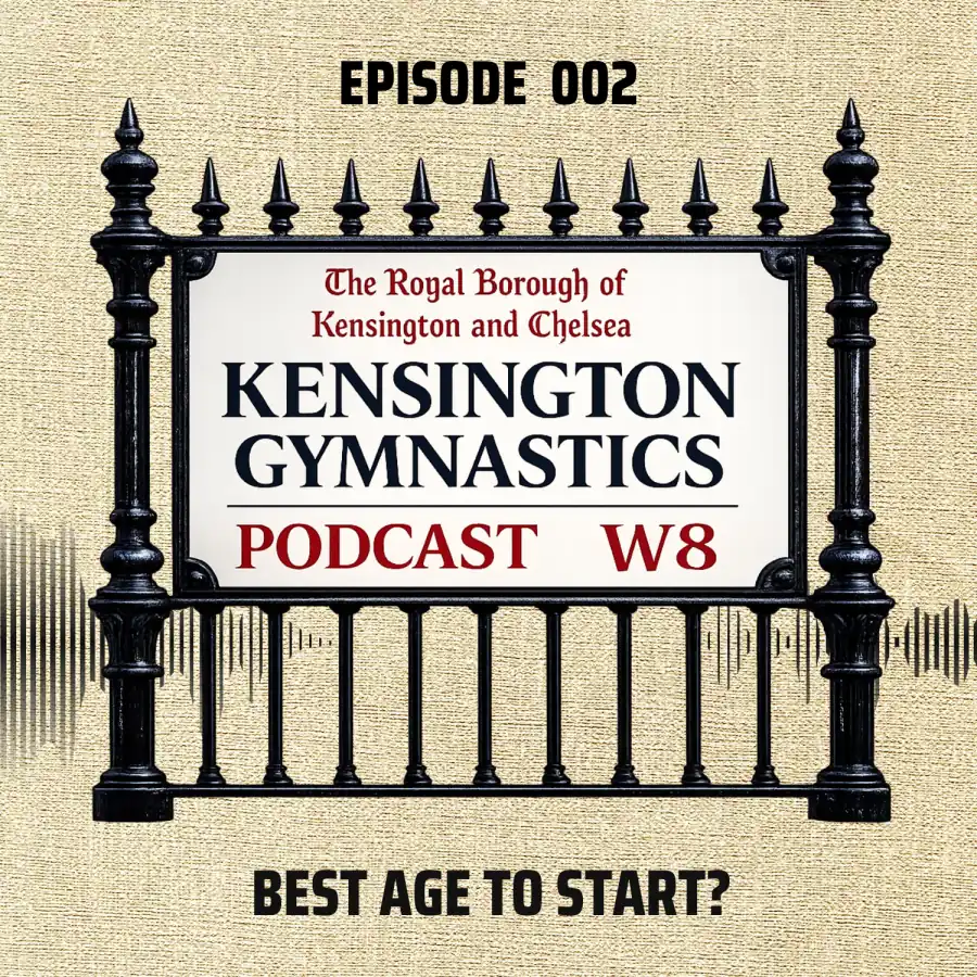 Kensington Gymnastics Podcast — Episode 002 | What Is the Best Age to Start Gymnastics? Artwork for Episode 002 of the Kensington Gymnastics Podcast asking “What Is the Best Age to Start Gymnastics?”, recorded in Kensington, London W8 by Dr Stefan Kolimechkov.